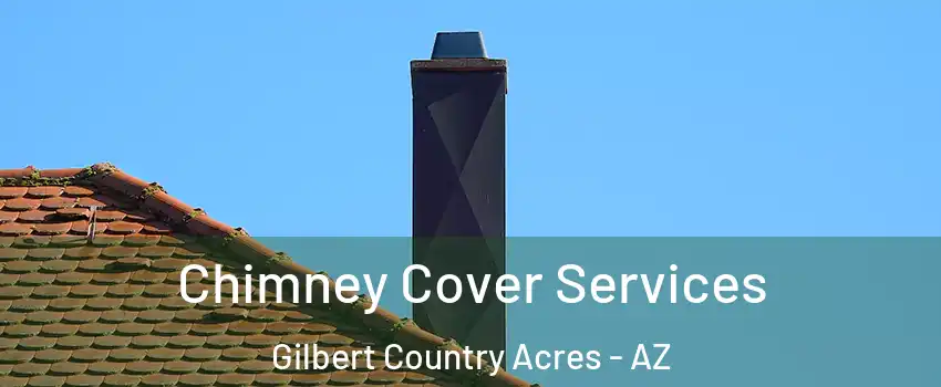 Chimney Cover Services Gilbert Country Acres - AZ