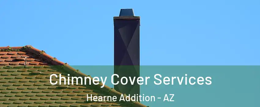 Chimney Cover Services Hearne Addition - AZ