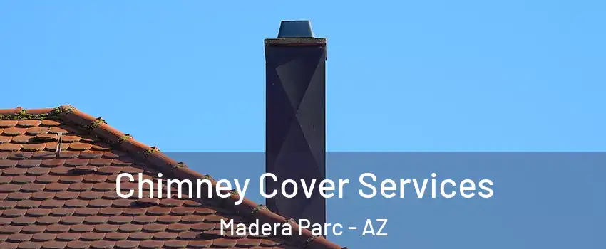 Chimney Cover Services Madera Parc - AZ