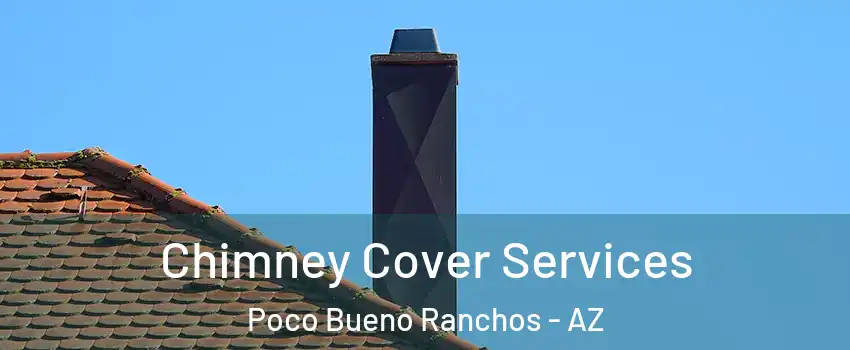 Chimney Cover Services Poco Bueno Ranchos - AZ