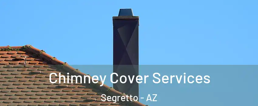 Chimney Cover Services Segretto - AZ