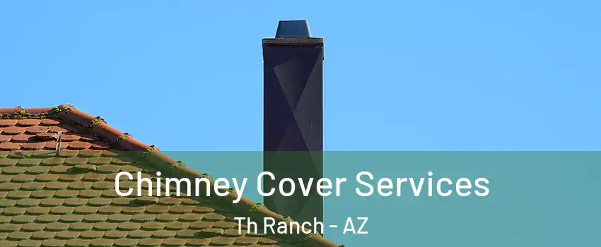 Chimney Cover Services Th Ranch - AZ