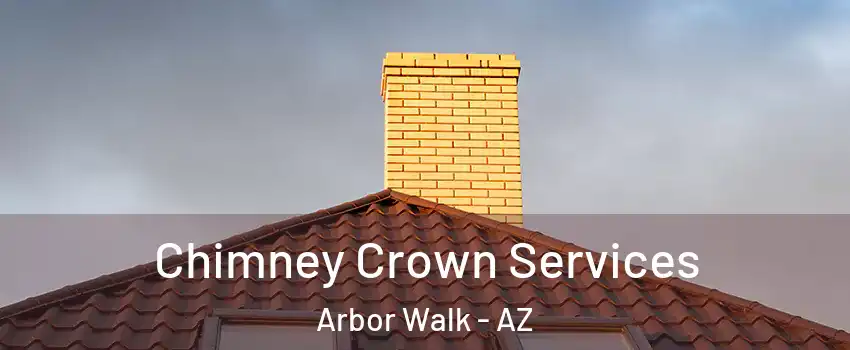 Chimney Crown Services Arbor Walk - AZ