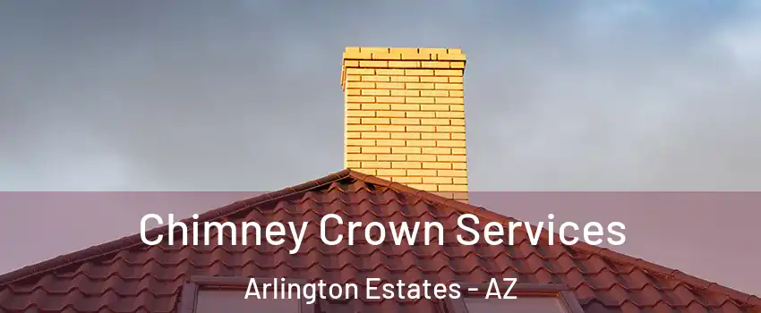 Chimney Crown Services Arlington Estates - AZ