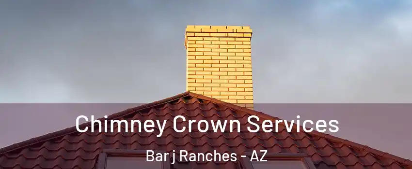 Chimney Crown Services Bar j Ranches - AZ