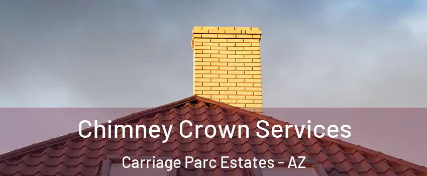Chimney Crown Services Carriage Parc Estates - AZ
