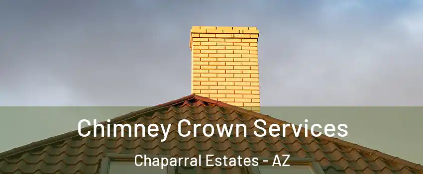 Chimney Crown Services Chaparral Estates - AZ