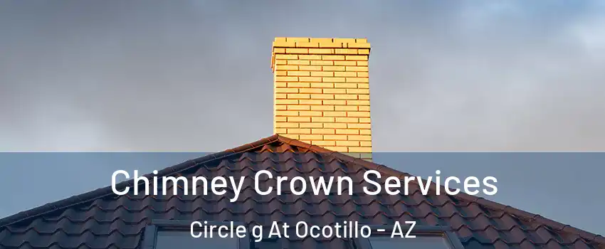 Chimney Crown Services Circle g At Ocotillo - AZ