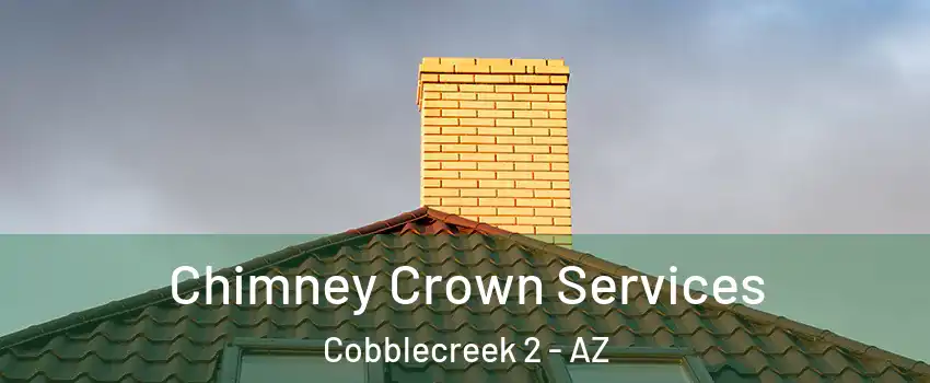Chimney Crown Services Cobblecreek 2 - AZ