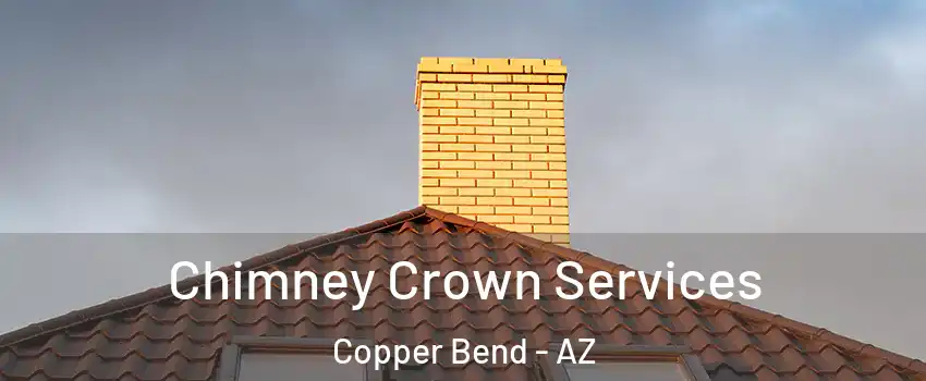 Chimney Crown Services Copper Bend - AZ