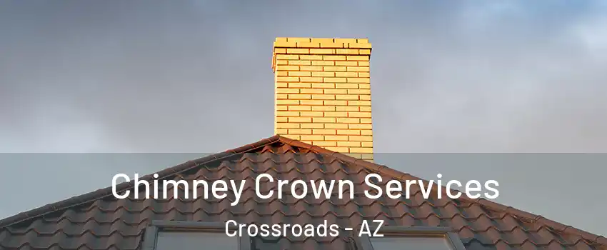 Chimney Crown Services Crossroads - AZ