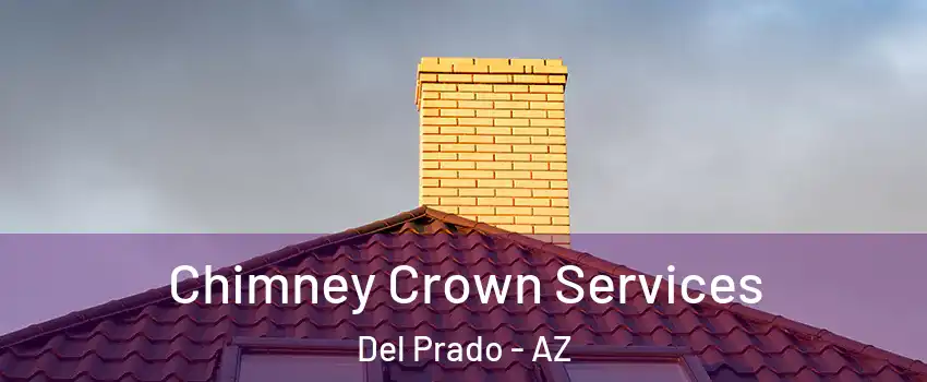 Chimney Crown Services Del Prado - AZ