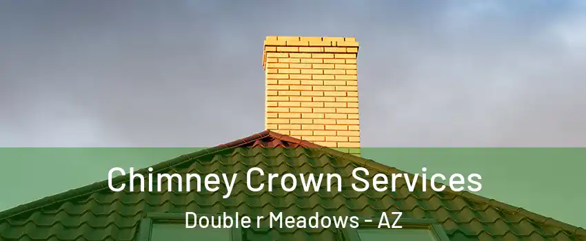 Chimney Crown Services Double r Meadows - AZ