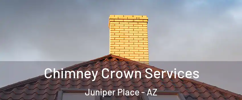 Chimney Crown Services Juniper Place - AZ