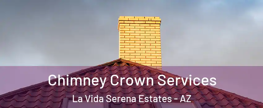 Chimney Crown Services La Vida Serena Estates - AZ
