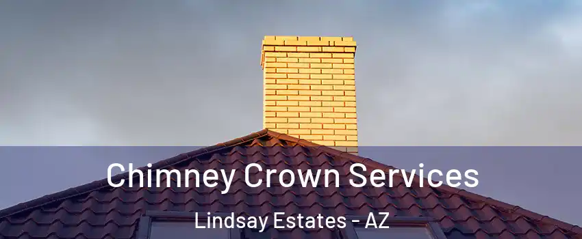 Chimney Crown Services Lindsay Estates - AZ