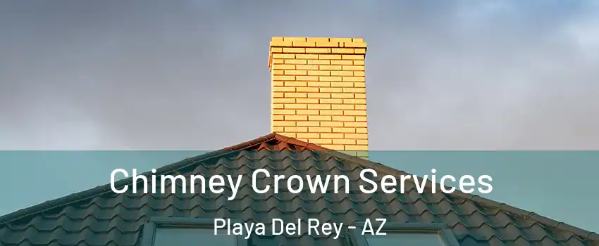 Chimney Crown Services Playa Del Rey - AZ