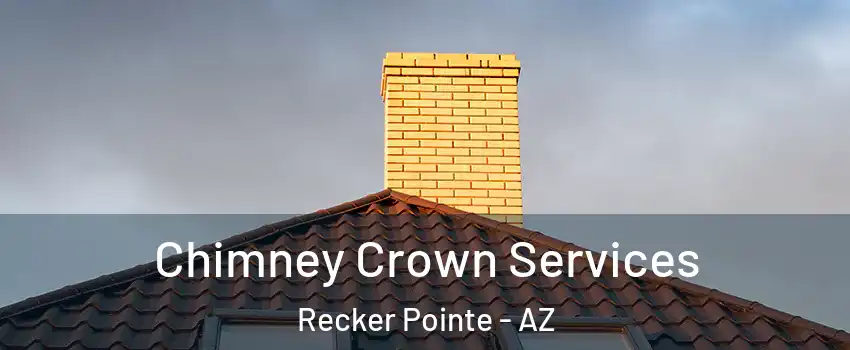 Chimney Crown Services Recker Pointe - AZ