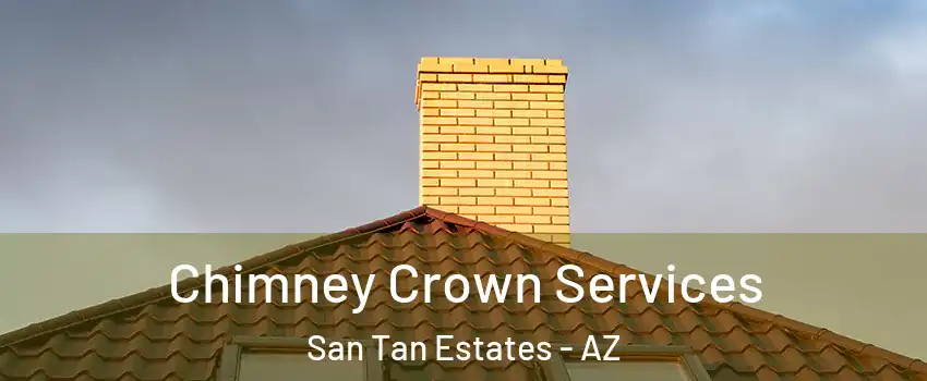 Chimney Crown Services San Tan Estates - AZ