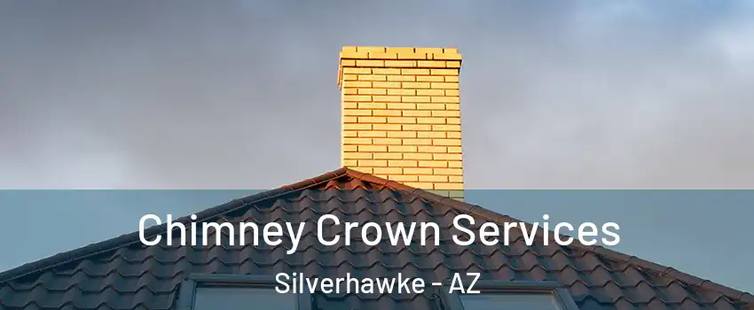 Chimney Crown Services Silverhawke - AZ