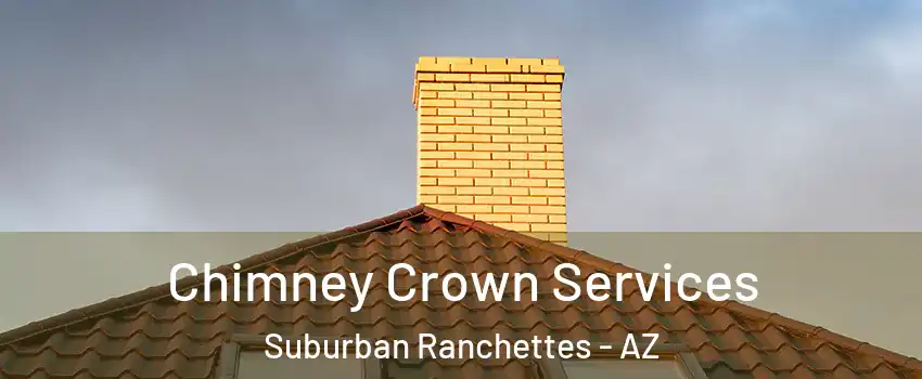 Chimney Crown Services Suburban Ranchettes - AZ