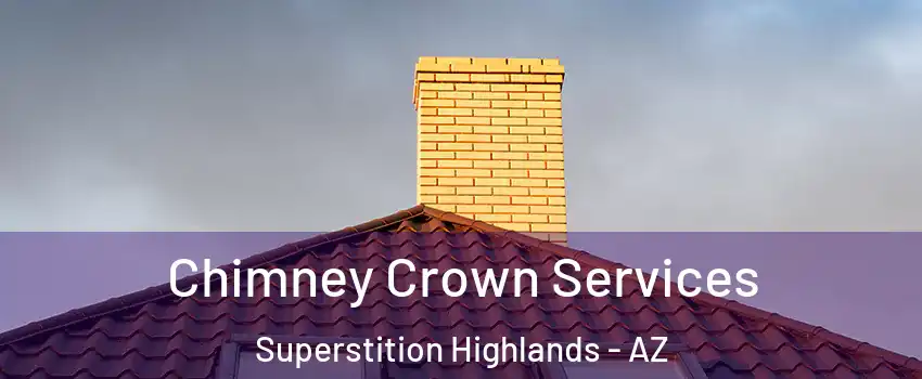 Chimney Crown Services Superstition Highlands - AZ