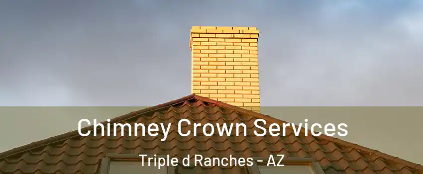 Chimney Crown Services Triple d Ranches - AZ