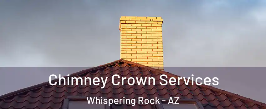 Chimney Crown Services Whispering Rock - AZ