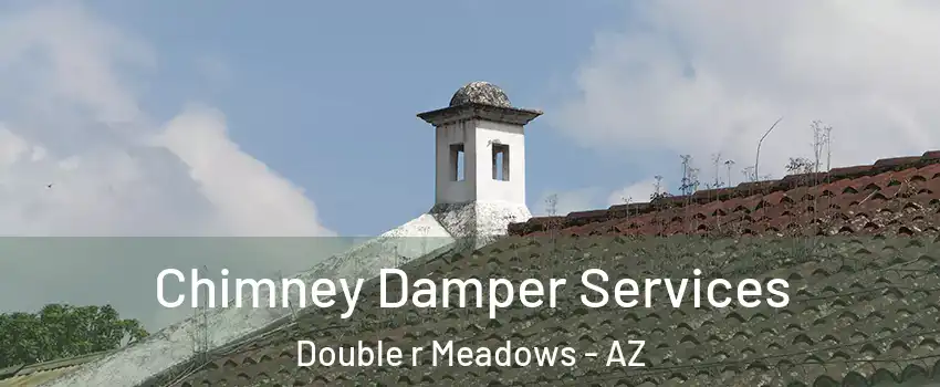 Chimney Damper Services Double r Meadows - AZ