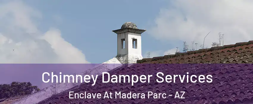 Chimney Damper Services Enclave At Madera Parc - AZ