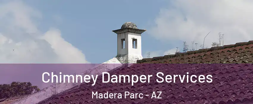 Chimney Damper Services Madera Parc - AZ