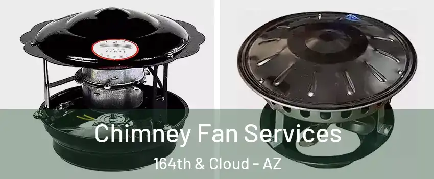 Chimney Fan Services 164th & Cloud - AZ