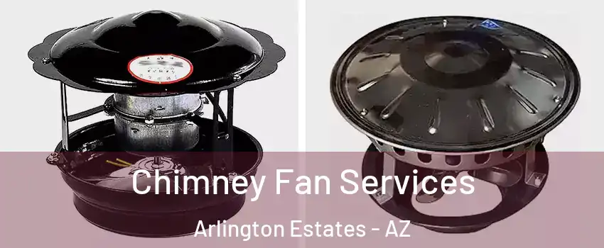 Chimney Fan Services Arlington Estates - AZ