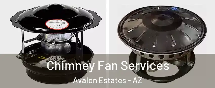 Chimney Fan Services Avalon Estates - AZ