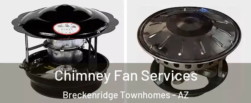 Chimney Fan Services Breckenridge Townhomes - AZ