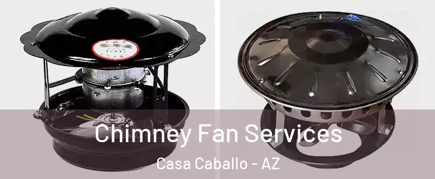 Chimney Fan Services Casa Caballo - AZ