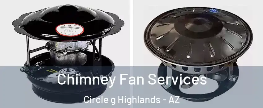 Chimney Fan Services Circle g Highlands - AZ