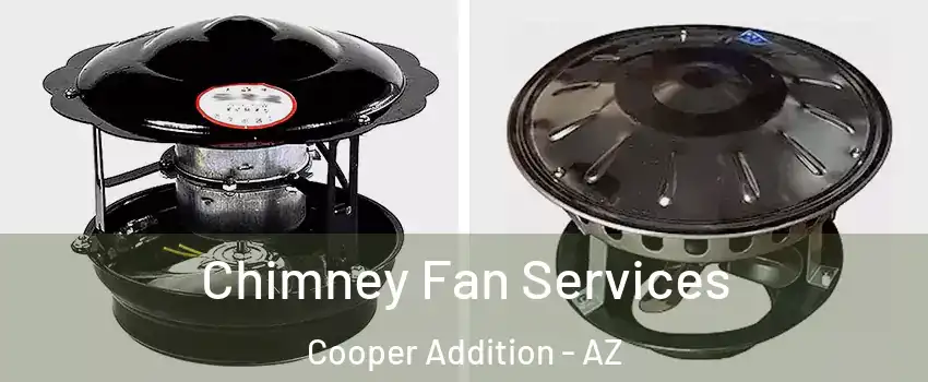 Chimney Fan Services Cooper Addition - AZ