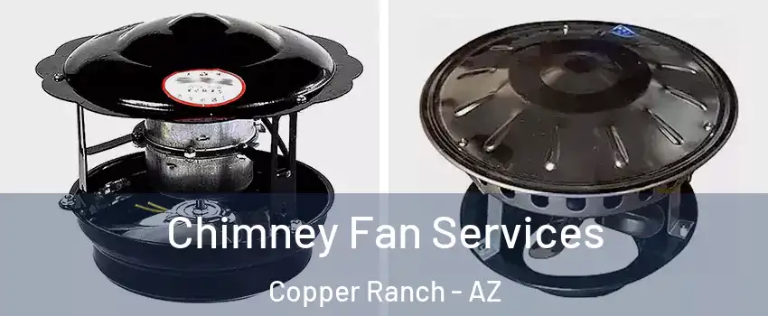 Chimney Fan Services Copper Ranch - AZ