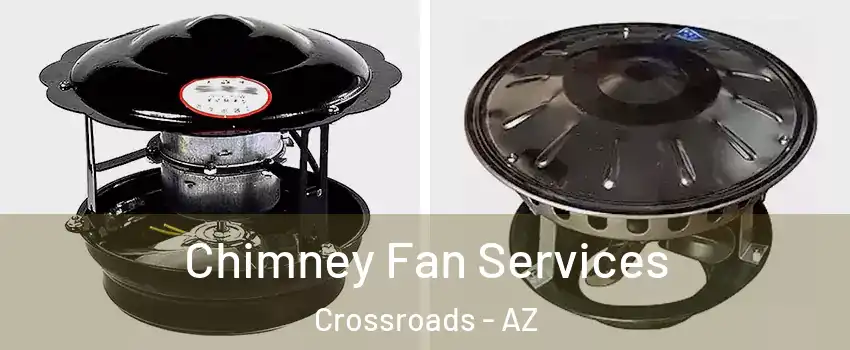 Chimney Fan Services Crossroads - AZ