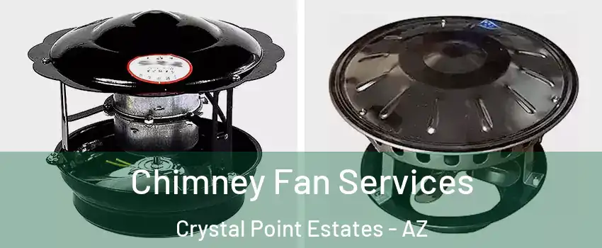 Chimney Fan Services Crystal Point Estates - AZ