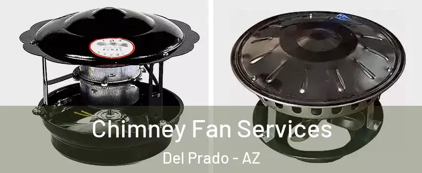 Chimney Fan Services Del Prado - AZ