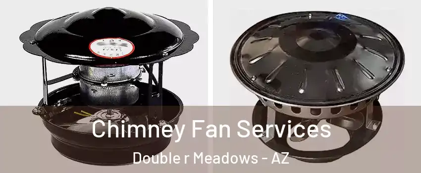 Chimney Fan Services Double r Meadows - AZ