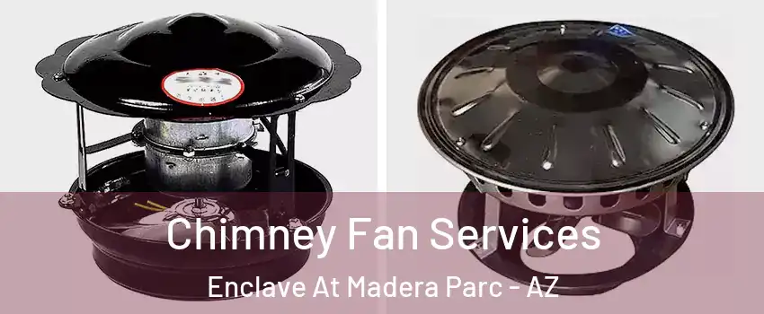 Chimney Fan Services Enclave At Madera Parc - AZ