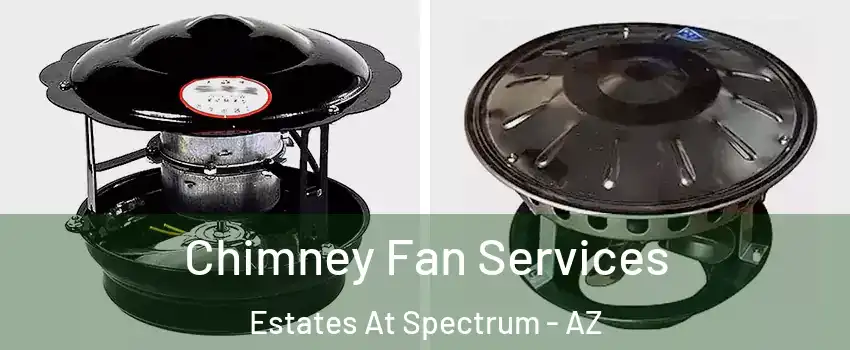 Chimney Fan Services Estates At Spectrum - AZ