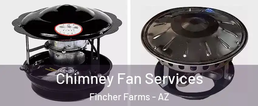 Chimney Fan Services Fincher Farms - AZ