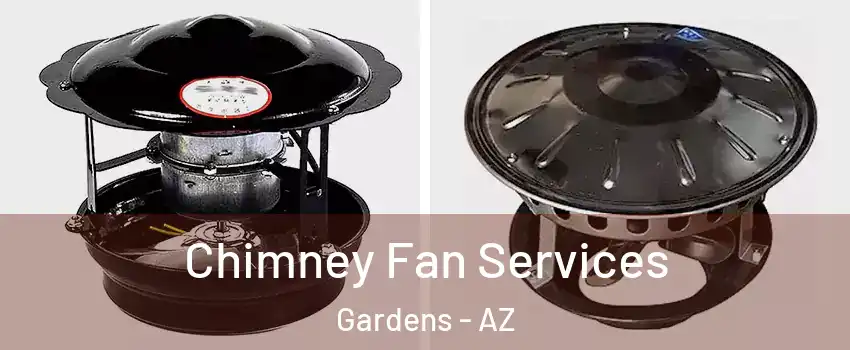 Chimney Fan Services Gardens - AZ
