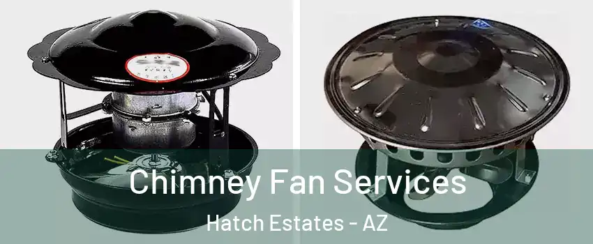 Chimney Fan Services Hatch Estates - AZ