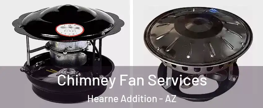 Chimney Fan Services Hearne Addition - AZ