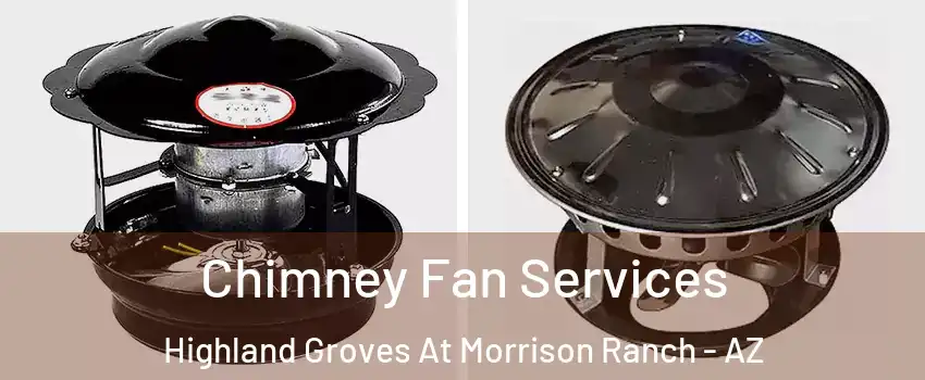 Chimney Fan Services Highland Groves At Morrison Ranch - AZ